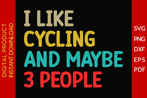 I Like Cycling And Maybe 3 People SVG PNG PDF Cut File SVG Creativedesigntee 