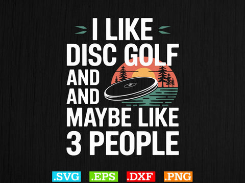 I Like Dise Golf And Maybe Like 3 People T-shirt Design SVG Creativeart88 