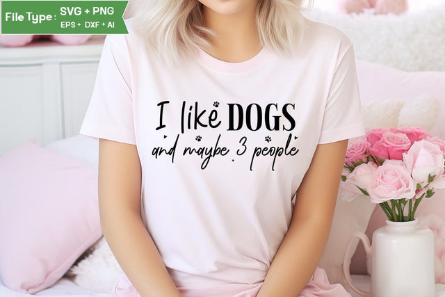 I Like Dogs And Maybe 3 People SVG Cut File, Dog SVG Design, SVGs,Quotes and Sayings,Food & Drink,On Sale, Print & Cut SVG DesignPlante 503 