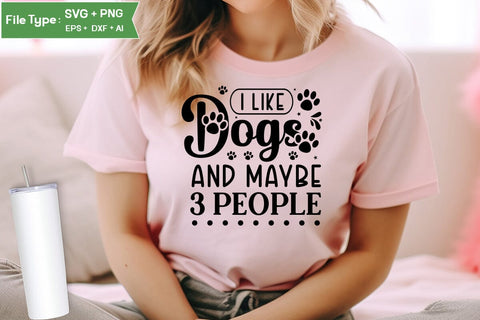 I Like Dogs And Maybe 3 People SVG Design, Funny pet quotes, Dog Quotes SVG Design, Dog SVG Design, SVGs,Quotes and Sayings,Food & Drink,On Sale, Print & Cut SVG DesignPlante 503 
