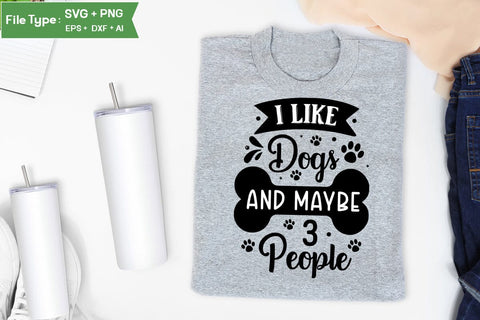 I Like Dogs And Maybe 3 People SVG Design, Funny pet quotes, Dog Quotes SVG Design, Dog SVG Design, SVGs,Quotes and Sayings,Food & Drink,On Sale, Print & Cut SVG DesignPlante 503 