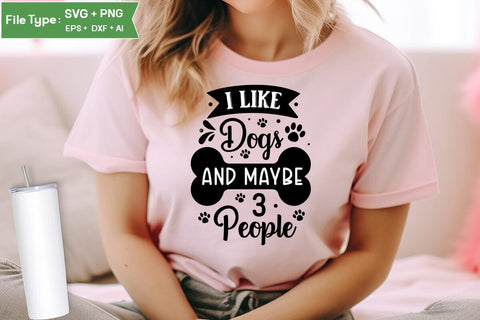 I Like Dogs And Maybe 3 People SVG Design, Funny pet quotes, Dog Quotes SVG Design, Dog SVG Design, SVGs,Quotes and Sayings,Food & Drink,On Sale, Print & Cut SVG DesignPlante 503 