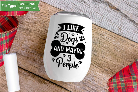 I Like Dogs And Maybe 3 People SVG Design, Funny pet quotes, Dog Quotes SVG Design, Dog SVG Design, SVGs,Quotes and Sayings,Food & Drink,On Sale, Print & Cut SVG DesignPlante 503 