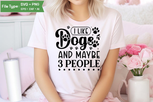 I Like Dogs And Maybe 3 People SVG Design, Funny pet quotes, Dog Quotes SVG Design, Dog SVG Design, SVGs,Quotes and Sayings,Food & Drink,On Sale, Print & Cut SVG DesignPlante 503 
