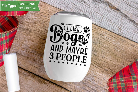 I Like Dogs And Maybe 3 People SVG Design, Funny pet quotes, Dog Quotes SVG Design, Dog SVG Design, SVGs,Quotes and Sayings,Food & Drink,On Sale, Print & Cut SVG DesignPlante 503 