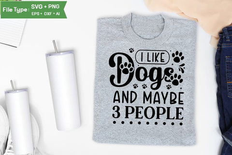 I Like Dogs And Maybe 3 People SVG Design, Funny pet quotes, Dog Quotes SVG Design, Dog SVG Design, SVGs,Quotes and Sayings,Food & Drink,On Sale, Print & Cut SVG DesignPlante 503 