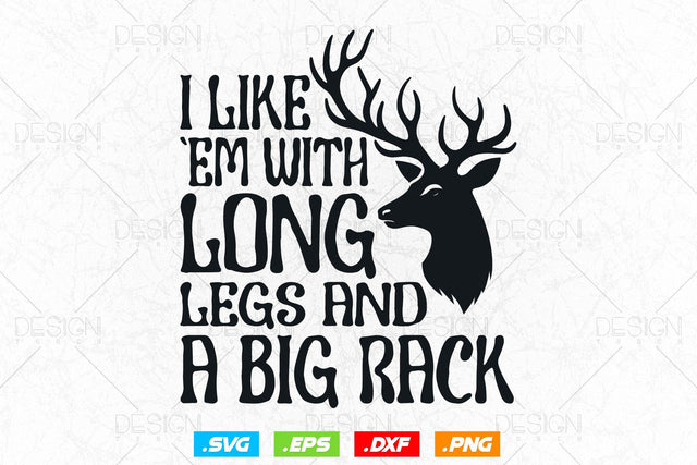 I Like Em With Long Legs And A Big Rack Svg Png, Fathers Day svg, Deer Hunting Svg, Hunting Gifts, WildLife Svg, Svg Files For Cricut SVG DesignDestine 