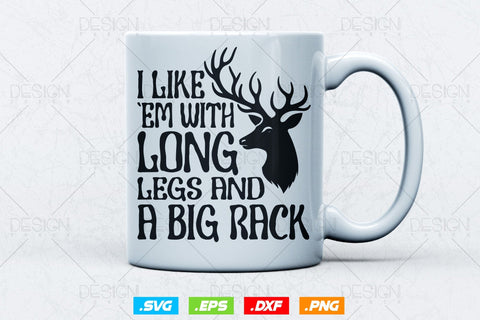 I Like Em With Long Legs And A Big Rack Svg Png, Fathers Day svg, Deer Hunting Svg, Hunting Gifts, WildLife Svg, Svg Files For Cricut SVG DesignDestine 