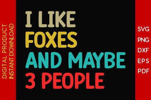 I Like Foxes And Maybe 3 People SVG PNG PDF Cut File SVG Creativedesigntee 