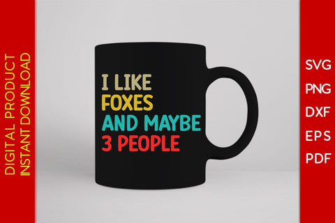 I Like Foxes And Maybe 3 People SVG PNG PDF Cut File SVG Creativedesigntee 