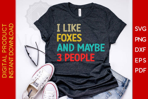 I Like Foxes And Maybe 3 People SVG PNG PDF Cut File SVG Creativedesigntee 