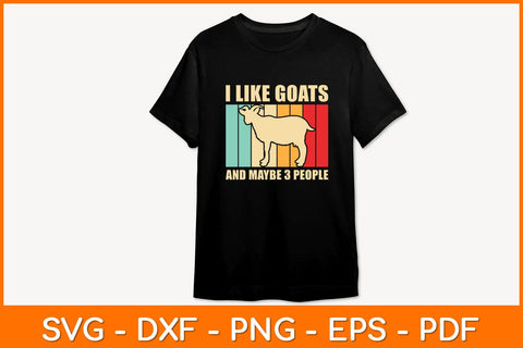 I LIke Goats And Maybe 3 People Svg Design SVG artprintfile 