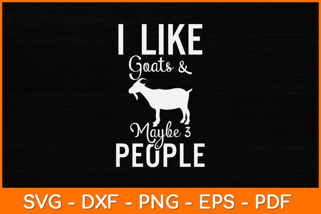 I Like Goats And Maybe 3 People Svg Design SVG artprintfile 