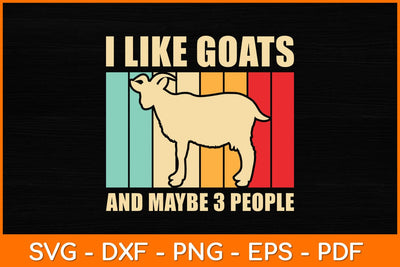I LIke Goats And Maybe 3 People Svg Design SVG artprintfile 