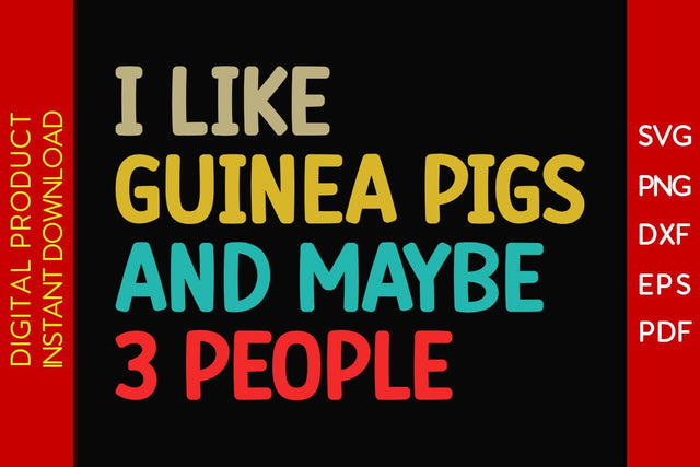I Like Guinea Pigs And Maybe 3 People SVG PNG PDF Cut File SVG Creativedesigntee 