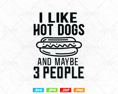 I like Hotdogs and Maybe 3 People Food Lover Svg Png Files, Hot dog lover gift t-shirt design svg files for cricut silhouette SVG DesignDestine 