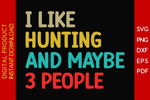 I Like Hunting And Maybe 3 People SVG PNG PDF Cut File SVG Creativedesigntee 