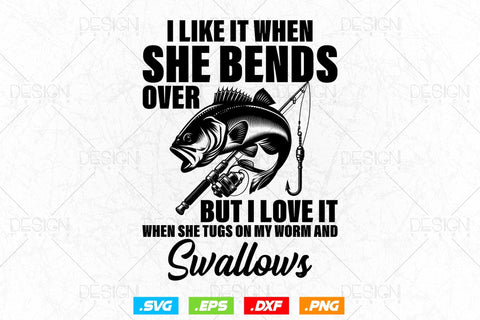 I Like It When She Bends Over Svg Png, Fathers Day Svg, Fisherman Gift, Fishing Hook Svg, Bass Fish Svg, Svg Files For Cricut SVG DesignDestine 