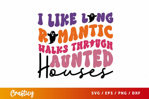 I like long romantic walks through haunted houses SVG Design SVG Designangry 