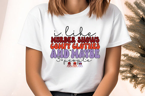 I like murder shows comfy clothes and maybe 3 people PNG Design Sublimation Designangry 
