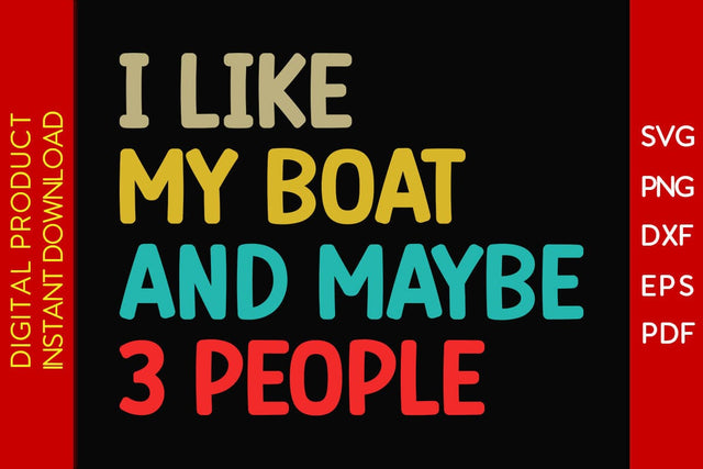 I Like My Boat And Maybe 3 People SVG PNG PDF Cut File SVG Creativedesigntee 