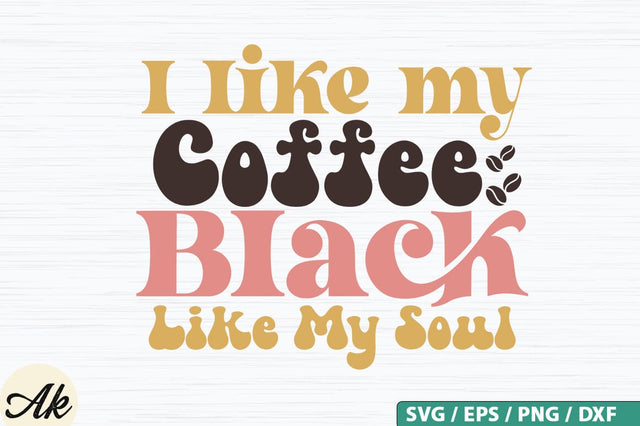 I Like My Coffee Black Like My Soul Retro SVG Design SVG akazaddesign 