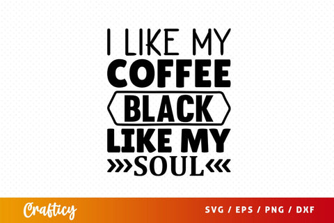 I like my coffee black like my soul Svg Design SVG Designangry 