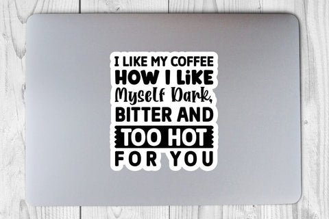 I Like My Coffee How I Like Myself Dark Bitter and Too Hot For You-01 SVG Angelina750 