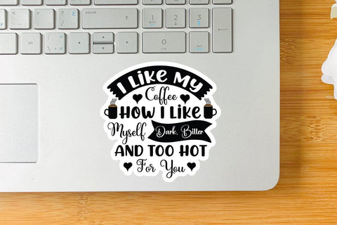 I Like My Coffee How I Like Myself Dark Bitter And Too Hot For You SVG Angelina750 