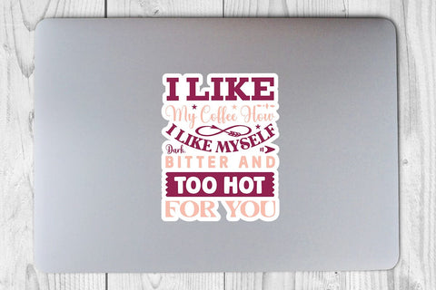 I Like My Coffee How I Like Myself Dark Bitter and Too Hot For You SVG Angelina750 