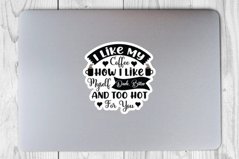 I Like My Coffee How I Like Myself Dark Bitter And Too Hot For You SVG Angelina750 