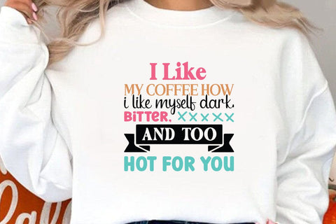 I Like My Coffee How I Like Myself Dark Bitter And Too Hot For You SVG Angelina750 