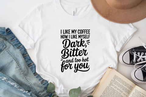 I Like My Coffee How I Like Myself Dark Bitter And Too Hot For You SVG Angelina750 