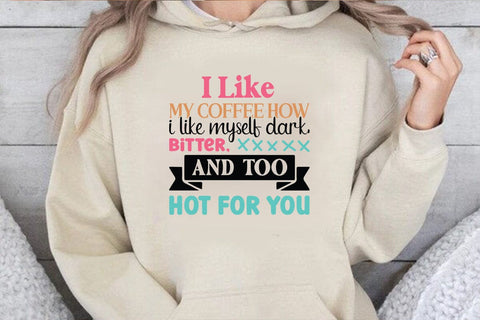 I Like My Coffee How I Like Myself Dark Bitter And Too Hot For You SVG Angelina750 