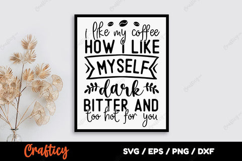 I like my coffee how i like myself dark bitter and too hot for you SVG dESIGN SVG Designangry 