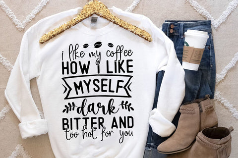 I like my coffee how i like myself dark bitter and too hot for you SVG dESIGN SVG Designangry 