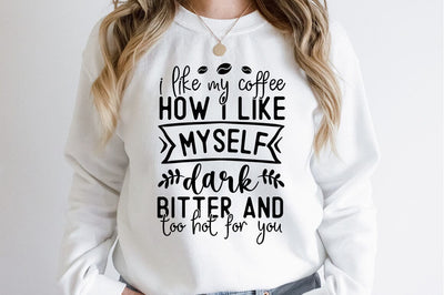 I like my coffee how i like myself dark bitter and too hot for you SVG dESIGN SVG Designangry 