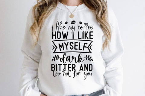 I like my coffee how i like myself dark bitter and too hot for you SVG dESIGN SVG Designangry 