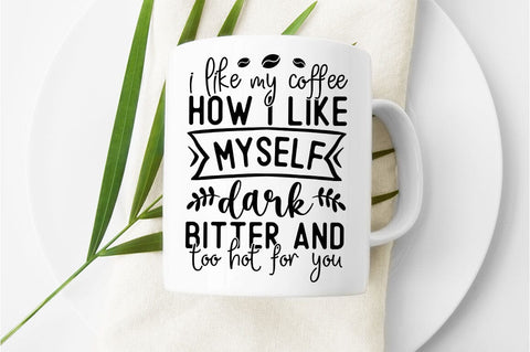I like my coffee how i like myself dark bitter and too hot for you SVG dESIGN SVG Designangry 