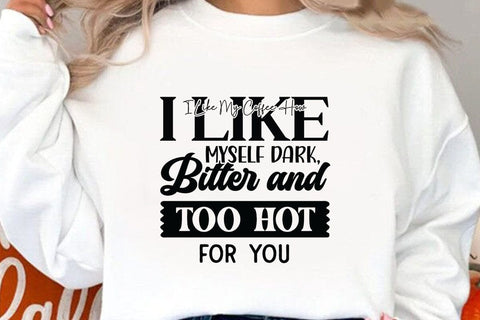 I Like My Coffee How I Like Myself Dark SVG Angelina750 