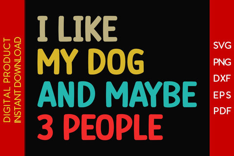 I Like My Dog And Maybe 3 People SVG PNG PDF Cut File SVG Creativedesigntee 