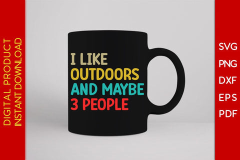 I Like Outdoors And Maybe 3 People SVG PNG PDF Cut File SVG Creativedesigntee 