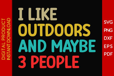 I Like Outdoors And Maybe 3 People SVG PNG PDF Cut File SVG Creativedesigntee 