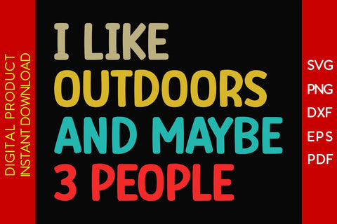 I Like Outdoors And Maybe 3 People SVG PNG PDF Cut File SVG Creativedesigntee 