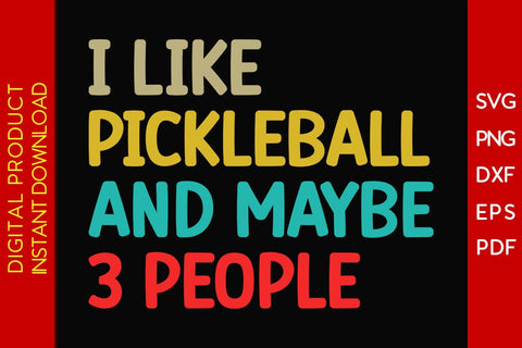 I Like Pickleball And Maybe 3 People SVG PNG PDF Cut File SVG Creativedesigntee 