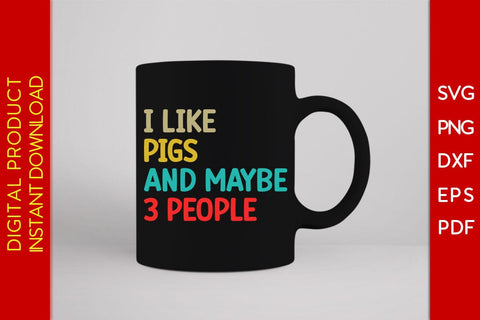 I Like Pigs And Maybe 3 People SVG PNG PDF Cut File SVG Creativedesigntee 