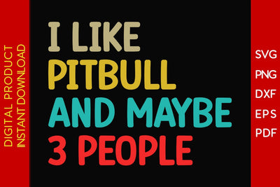 I Like Pitbull And Maybe 3 People SVG PNG PDF Cut File SVG Creativedesigntee 