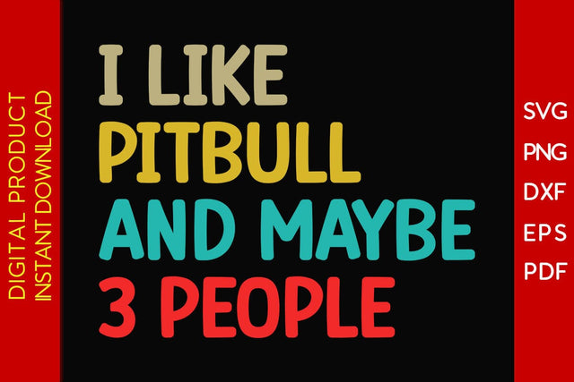 I Like Pitbull And Maybe 3 People SVG PNG PDF Cut File SVG Creativedesigntee 