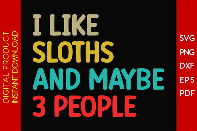I Like Sloths And Maybe 3 People SVG PNG PDF Cut File SVG Creativedesigntee 