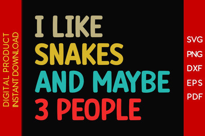 I Like Snakes And Maybe 3 People SVG PNG PDF Cut File SVG Creativedesigntee 